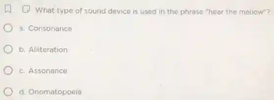 (1) What type of sound device is used in the phrase "hear the mellow"?
a. Consonance
b. Alliteration
c. Assonance
d. Onomatopoeia