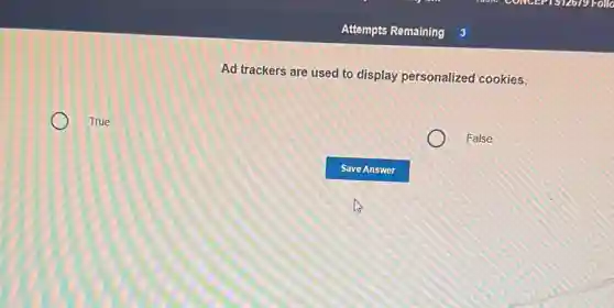 Ad trackers are used to display personalized cookies.
True
False