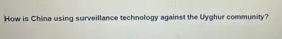 How is China using surveillance technology against the Uyghur community?
