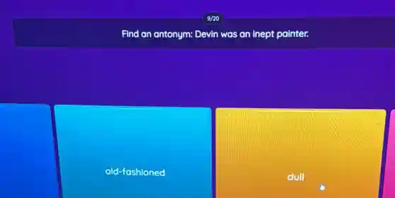 Find an antonym: Devin was an inept painter.
old-fashioned
square