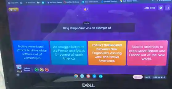King Philip's War was an example of
Native Americans'
efforts to drive white
settlers out of
Jamestown.
the struggle between
the French and British
for control of North
America.
conflict thasexisted
between New
Englanders moving
west and Native
Americans.
Spain's attempts to
keep Great Britain and
France out of the New
World.