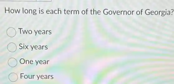 How long is each term of the Governor of Georgia?
Two years
Six years
One year
Four years