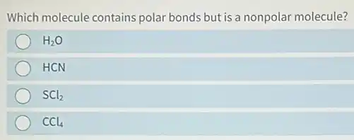 Which molecule contains polar bonds but is a nonpolar molecule?