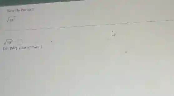 Simplify the root.
sqrt (19^2)
sqrt (19^2)=square 
(Simplify your answer.)