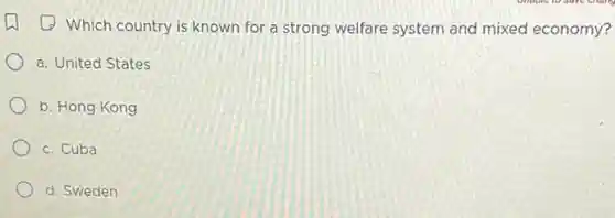 (1) Which country is known for a strong welfare system and mixed economy?
a. United States
b. Hong Kong
c. Cuba
d. Sweden