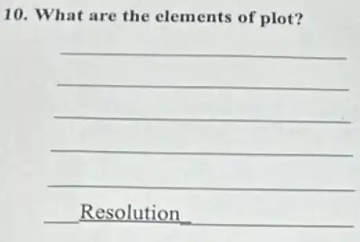 10. What are the elements of plot?
Resolution