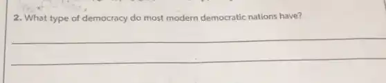 2. What type of democracy do most modern democratic nations have?
__