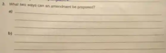 3. What two ways can an amendment be proposed?
a)
__
b)