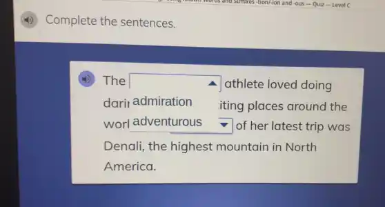 4) Complete the sentences.
(4) The
square iting places around the
athlete loved doing
dari admiration
worl v of her latest trip was
Denali, the highest mountain in North
America.