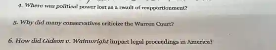 4. Where was political power lost as a result of reapportionment?
5. Why did many conservatives criticize the Warren Court?
6. How did Gideon v. Wainwright impact legal proceedings in America?