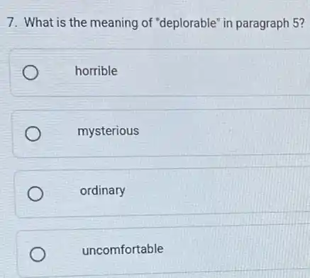 7. What is the meaning of "deplorable" in paragraph 5?
horrible
mysterious
ordinary
uncomfortable