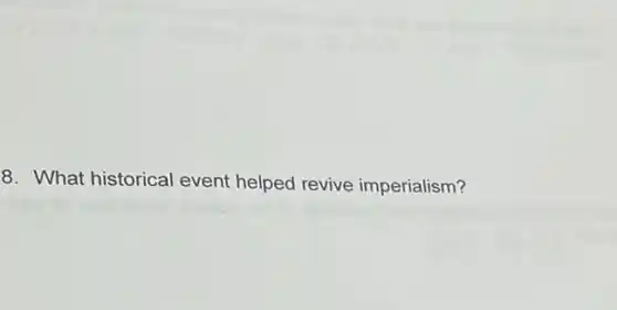 8. What historical event helped revive imperialism?