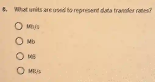 8. What units are used to represent data transfer rates?
Mb/s
Mb
MB
MB/s