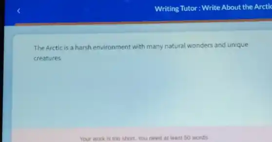 The Arctic is a harsh environment with many natural wonders and unique
creatures
Your work is too short. You need at least 50 words.