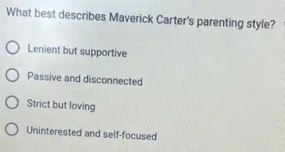 What best describes Maverick Carter's parenting style?
Lenient but supportive
Passive and disconnected
Strict but loving
Uninterested and self-focused