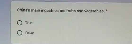 China's main industries are fruits and vegetables.
True
False