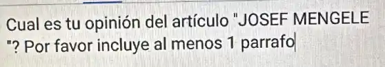 Cual es tu opinión del artículo "JOSEF MENGELE
"? Por favor incluye al menos 1 parrafo