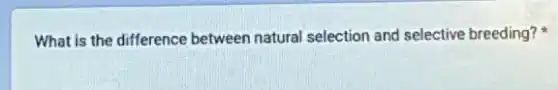 What is the difference between natural selection and selective breeding?