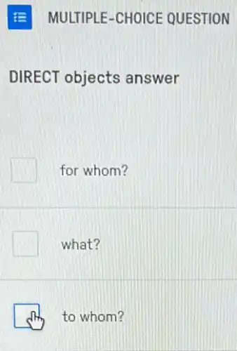 DIRECT objects answer
for whom?
what?
to whom?