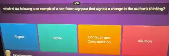 Which of the following Is an example of a non-fiction signpost that signals a change in the author's thinking?
Rhyme
Simile
Contrast and
Contradiction
Allusion