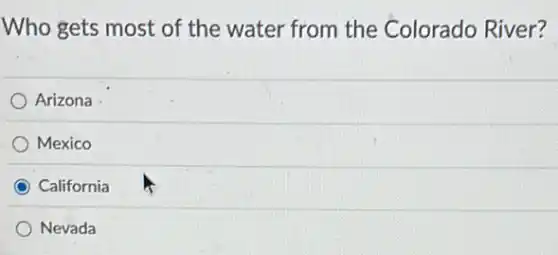 Who gets most of the water from the Colorado River?
Arizona
Mexico
California
Nevada