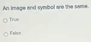 An image and symbol are the same.
True
False