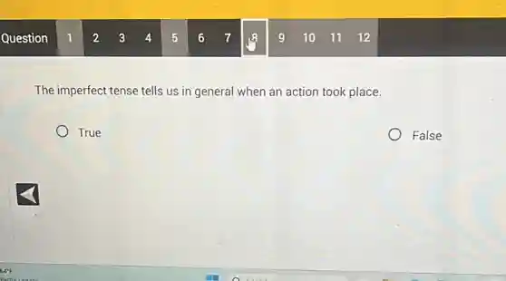 The imperfect tense tells us in general when an action took place.
True
False