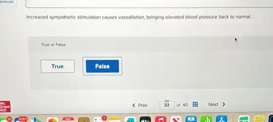 Increased sympathetic stimulation causes vasodilation, bringing elevated blood pressure back to normal.
True or False
