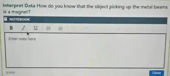 Interpret Data How do you know that the object picking up the metal beams
is a magnet?
NOTEBOOK
square