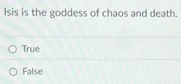 Isis is the goddess of chaos and death.
True
False