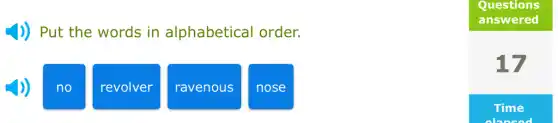J) Put the words in alphabetical order.
no
revolver
ravenous
nose