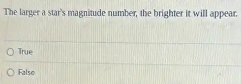 The larger a star's magnitude number, the brighter it will appear.
True
False