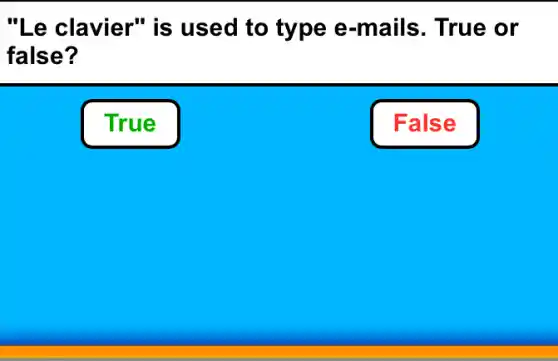 "Le clavier" is used to type e-mails. True or
false?