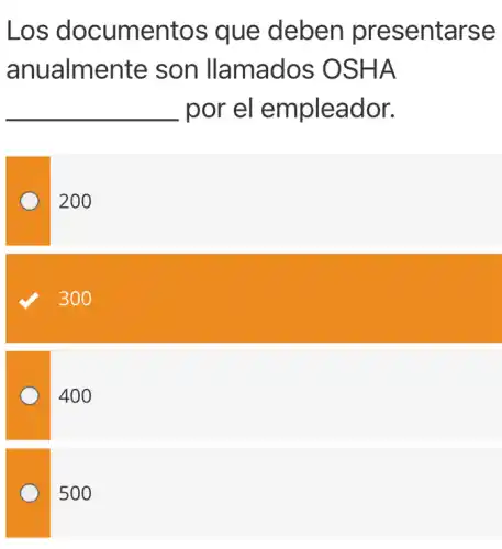 Los documentos que deben presentarse
anualmente son llamados OSHA
__ por el empleador.
200
300
400
500