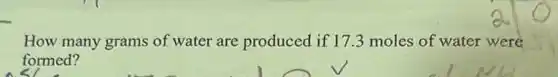 How many grams of water are produced if 17.3 moles of water were
formed?