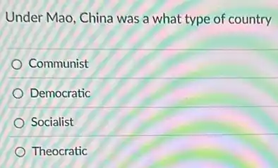 Under Mao, China was a what type of country
Communist
Democratic
Socialist
Theocratic