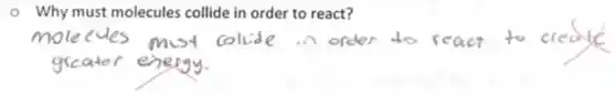 - Why must molecules collide in order to react?
