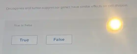 Oncogenes and tumor-suppressor genes have similar effects on cell division.
True or False
True
False