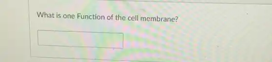 What is one Function of the cell membrane?
square