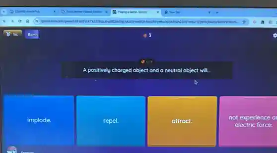A positively charged object and a neutral object will...
implode.
repel.
attract.
not experience a
electric force.
