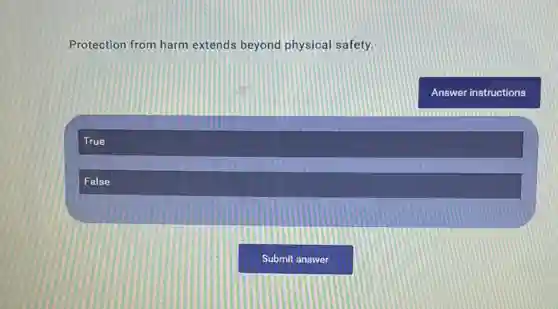 Protection from harm extends beyond physical safety.
Answer instructions
True
False