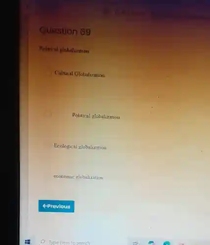 Question 69
Political globalization
Cultural Globalization
Political globalization
Ecological globalization
economic globalization
