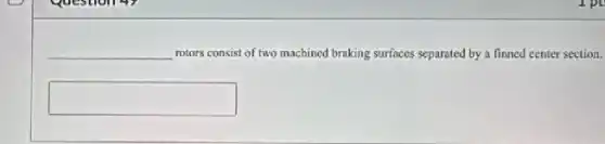 __ rotors consist of two machined braking surfaces separated by a finned center section.
square