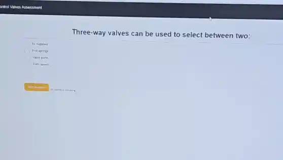 Three-way valves can be used to select between two:
Air supplies
End springs
Valve ports
Path spools