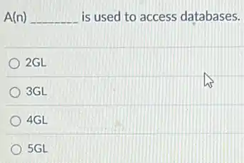 A(n) __ is used to access databases.
2GL
3GL
4GL
5GL