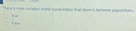 There is more variation within a population than there is between populations.
True
False