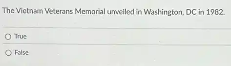 The Vietnam Veterans Memorial unveiled in Washington, DC in 1982.
True
False