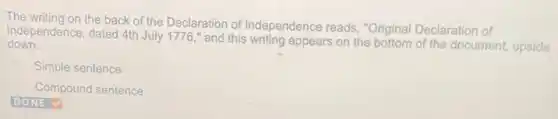 The writing on the back of the Declaration of Independence reads, "Original Declaration of
Independence, dated 4th July 1776," and this writing appears on the bottom of the document, upside
down.
Simple sentence
Compound sentence