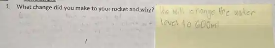 1. What change did you make to your rocket and why?