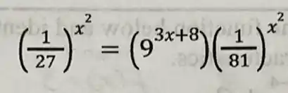 ((1)/(27))^x^(2)=(9^3x+8)((1)/(81))^x^(2)